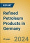 Refined Petroleum Products in Germany - Product Image