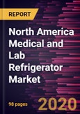 North America Medical and Lab Refrigerator Market Forecast to 2027 - COVID-19 Impact and Regional Analysis by Product Type; End User, and Geography- Product Image