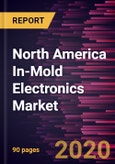 North America In-Mold Electronics Market Forecast to 2027 - COVID-19 Impact and Regional Analysis by Application and Ink Type- Product Image