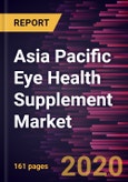 Asia Pacific Eye Health Supplement Market Forecast to 2027 - COVID-19 Impact and Regional Analysis by Ingredient type; Indication, Cataract, Dry Eye syndrome, Others; and Form, and Countries- Product Image
