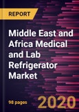 Middle East and Africa Medical and Lab Refrigerator Market Forecast to 2027 - COVID-19 Impact and Regional Analysis by Product Type; End User, and Geography- Product Image
