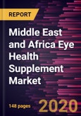 Middle East and Africa Eye Health Supplement Market Forecast to 2027 - COVID-19 Impact and Regional Analysis by Ingredient type; Indication, Cataract, Dry Eye syndrome, Others; and Form, and Countries- Product Image