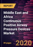 Middle East and Africa Continuous Positive Airway Pressure Devices Market Forecast to 2028 - COVID-19 Impact and Regional Analysis by Type; End User, and Country- Product Image