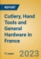 Cutlery, Hand Tools and General Hardware in France - Product Image