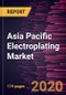 Asia Pacific Electroplating Market Forecast to 2027 - COVID-19 Impact and Regional Analysis by Metal, Type and End User Industry - Product Thumbnail Image