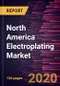 North America Electroplating Market Forecast to 2027 - COVID-19 Impact and Regional Analysis by Metal, Type and End User Industry - Product Thumbnail Image
