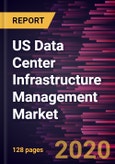 US Data Center Infrastructure Management Market Forecast to 2027 - COVID-19 Impact and Country Analysis by Component, Data Center Type, Application, and Industry Vertical- Product Image