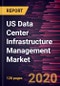 US Data Center Infrastructure Management Market Forecast to 2027 - COVID-19 Impact and Country Analysis by Component, Data Center Type, Application, and Industry Vertical - Product Thumbnail Image