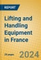 Lifting and Handling Equipment in France - Product Image