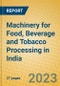 Machinery for Food, Beverage and Tobacco Processing in India - Product Image