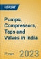 Pumps, Compressors, Taps and Valves in India: ISIC 2912 - Product Image