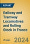 Railway and Tramway Locomotives and Rolling Stock in France - Product Image