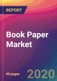 Book Paper Market Size, Market Share, Application Analysis, Regional Outlook, Growth Trends, Key Players, Competitive Strategies and Forecasts, 2020 to 2028- Product Image