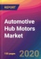 Automotive Hub Motors Market Size, Market Share, Application Analysis, Regional Outlook, Growth Trends, Key Players, Competitive Strategies and Forecasts, 2020 to 2028 - Product Thumbnail Image