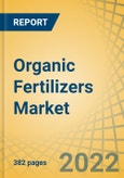 Organic Fertilizers Market by Source (Animal, Plant, and Mineral), Form (Dry and Liquid), Application (Broadcasting, Fertigation, and Foliar Application), Crop Type and Geography - Global Forecast to 2027- Product Image