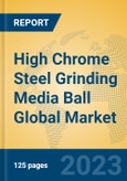 High Chrome Steel Grinding Media Ball Global Market Insights 2023, Analysis and Forecast to 2028, by Manufacturers, Regions, Technology, Application, Product Type- Product Image