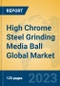 High Chrome Steel Grinding Media Ball Global Market Insights 2023, Analysis and Forecast to 2028, by Manufacturers, Regions, Technology, Application, Product Type - Product Image