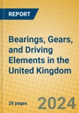 Bearings, Gears, and Driving Elements in the United Kingdom- Product Image