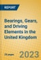 Bearings, Gears, and Driving Elements in the United Kingdom: ISIC 2913 - Product Image