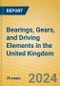 Bearings, Gears, and Driving Elements in the United Kingdom: ISIC 2913 - Product Image