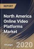 North America Online Video Platforms Market By Component, By Streaming Type, By Platforms Type, By End User, By Country, Industry Analysis and Forecast, 2020 - 2026- Product Image