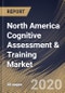 North America Cognitive Assessment & Training Market By Component, By Application, By Organization Size, By End User, By Country, Industry Analysis and Forecast, 2020 - 2026 - Product Thumbnail Image