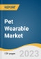 Pet Wearable Market Size, Share & Trends Analysis Report By Technology (RFID, GPS, Sensors), By Application (Identification & Tracking, Behavior Monitoring & Control), By Region, And Segment Forecasts, 2023 - 2030 - Product Image