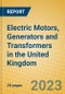 Electric Motors, Generators and Transformers in the United Kingdom: ISIC 311 - Product Image