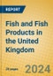 Fish and Fish Products in the United Kingdom - Product Thumbnail Image