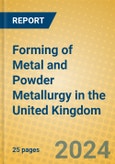 Forming of Metal and Powder Metallurgy in the United Kingdom: ISIC 2891- Product Image