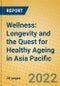 Wellness: Longevity and the Quest for Healthy Ageing in Asia Pacific - Product Thumbnail Image