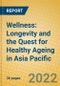 Wellness: Longevity and the Quest for Healthy Ageing in Asia Pacific - Product Thumbnail Image