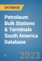 Petroleum Bulk Stations & Terminals South America Database - Product Thumbnail Image