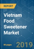 Vietnam Food Sweetener Market - Growth, Trends and Forecast (2019 - 2024)- Product Image