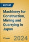 Machinery for Construction, Mining and Quarrying in Japan - Product Thumbnail Image