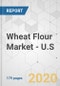 Wheat Flour Market - U.S. Industry Analysis, Size, Share, Growth, Trends, and Forecast, 2020-2030 - Product Thumbnail Image