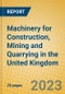 Machinery for Construction, Mining and Quarrying in the United Kingdom: ISIC 2924 - Product Image