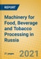Machinery for Food, Beverage and Tobacco Processing in Russia - Product Thumbnail Image