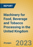 Machinery for Food, Beverage and Tobacco Processing in the United Kingdom: ISIC 2925- Product Image