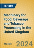 Machinery for Food, Beverage and Tobacco Processing in the United Kingdom: ISIC 2925- Product Image