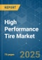 High Performance Tire - Market Share Analysis, Industry Trends & Statistics, Growth Forecasts (2025 - 2030) - Product Image
