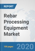 Rebar Processing Equipment Market: Global Industry Analysis, Trends, Market Size, and Forecasts up to 2026- Product Image
