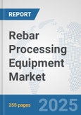 Rebar Processing Equipment Market: Global Industry Analysis, Trends, Market Size, and Forecasts up to 2026- Product Image