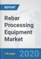 Rebar Processing Equipment Market: Global Industry Analysis, Trends, Market Size, and Forecasts up to 2026 - Product Thumbnail Image