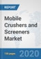 Mobile Crushers and Screeners Market: Global Industry Analysis, Trends, Market Size, and Forecasts up to 2026 - Product Thumbnail Image
