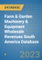 Farm & Garden Machinery & Equipment Wholesale Revenues South America Database - Product Thumbnail Image