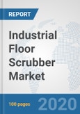 Industrial Floor Scrubber Market: Global Industry Analysis, Trends, Market Size, and Forecasts up to 2026- Product Image