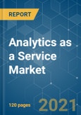 Analytics as a Service Market - Growth, Trends, COVID-19 Impact, and Forecasts (2021 - 2026)- Product Image