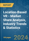 Location-Based VR - Market Share Analysis, Industry Trends & Statistics, Growth Forecasts 2019 - 2029- Product Image