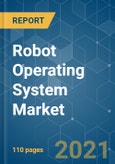 Robot Operating System Market - Growth, Trends, COVID-19 Impact, and Forecasts (2021 - 2026)- Product Image